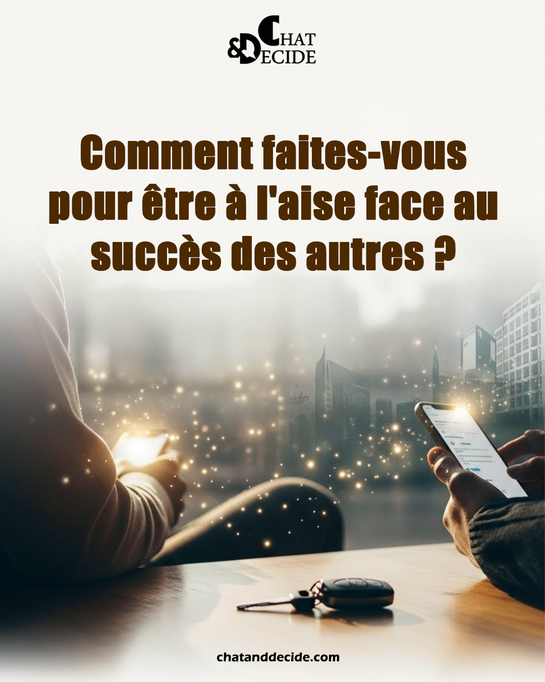 Comment faites-vous pour être à l'aise face au succès des autres ?