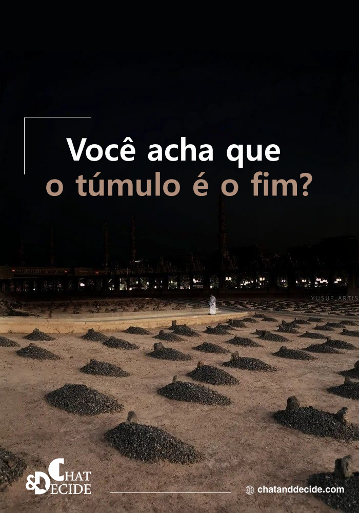 Você acha que o túmulo é o fim?