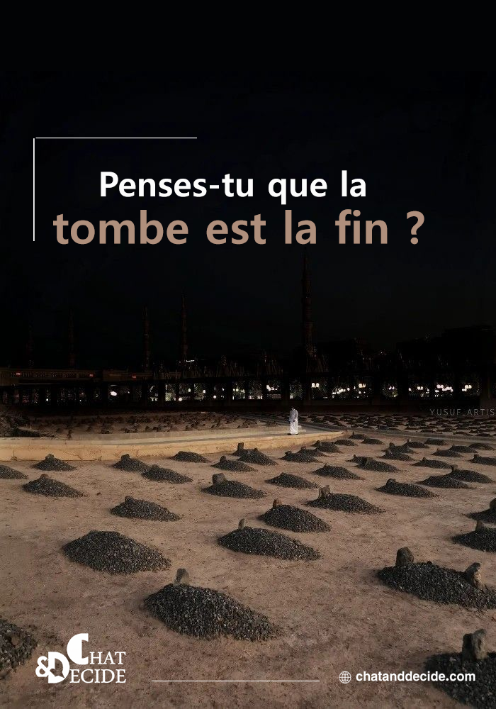 "Penses-tu que la tombe est la fin ?  "