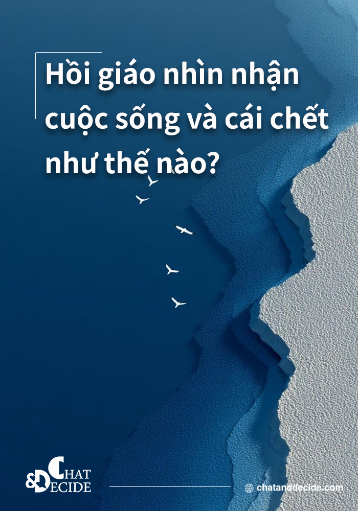 Hồi giáo nhìn nhận cuộc sống và cái chết như thế nào?