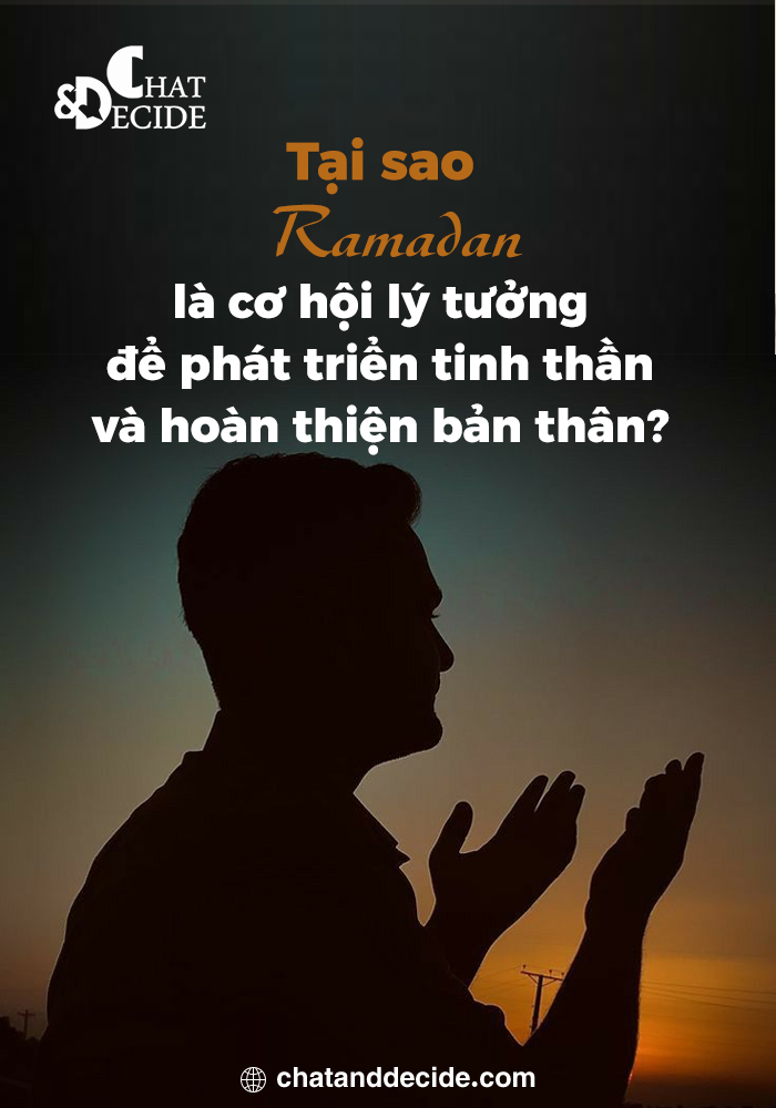 Tại sao Ramadan là cơ hội lý tưởng để phát triển tinh thần và hoàn thiện bản thân?
