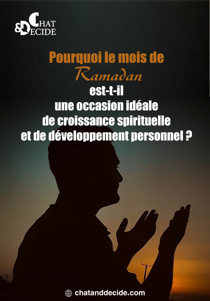 Pourquoi le mois de Ramadan est-t-il une occasion idéale de croissance spirituelle et de développement personnel ?