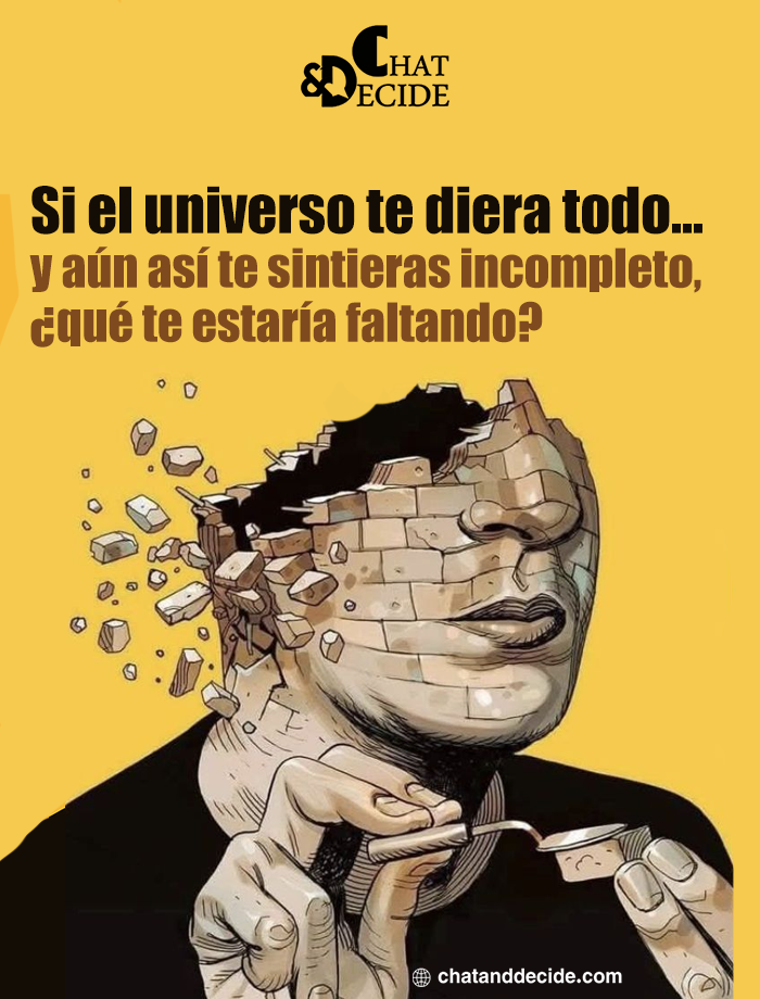 "Si el universo te diera todo, ¿qué te faltaría?"