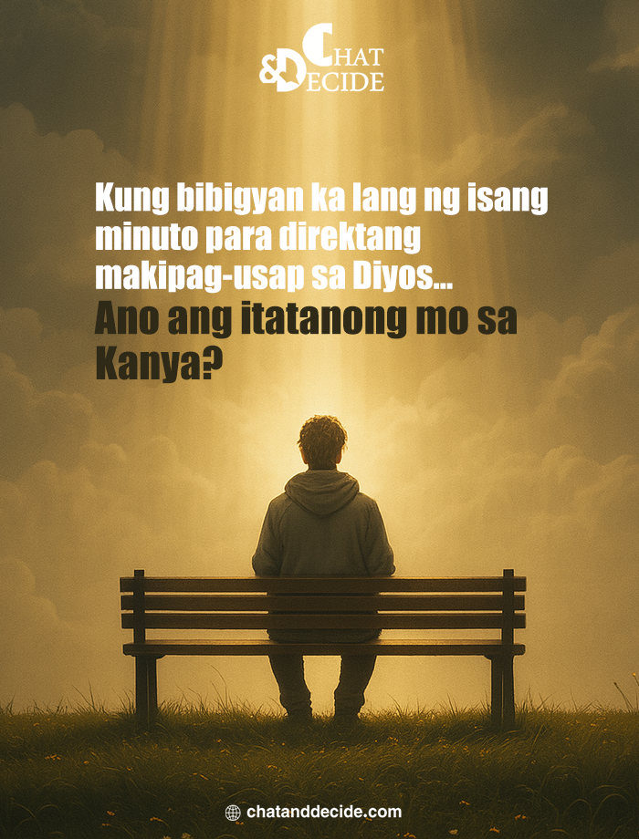 Kung bibigyan ka lang ng isang minuto para direktang makipag-usap sa Diyos… Ano ang itatanong mo sa Kanya?