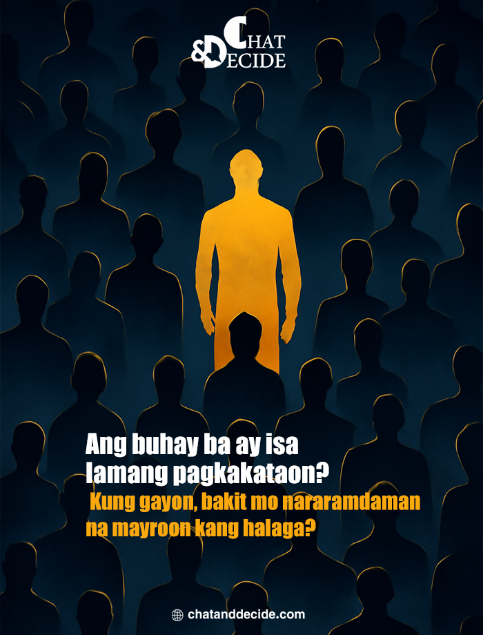 ​Ang buhay ba ay pagkakataon? Bakit may halaga ka?"