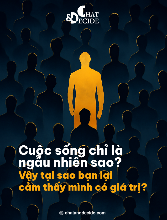 Cuộc sống chỉ là ngẫu nhiên sao? Vậy tại sao bạn lại cảm thấy mình có giá trị? Vậy tại sao bạn lại cảm thấy mình có giá trị?