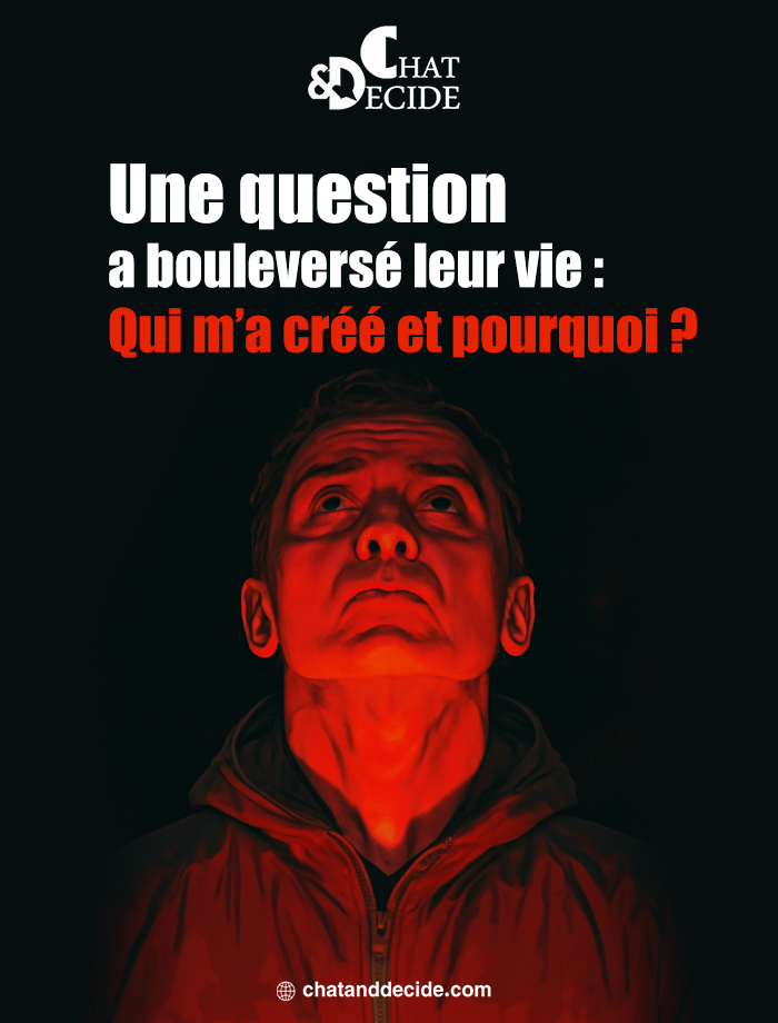 "Une question  a changé leur vie : Qui m’a créé ?"