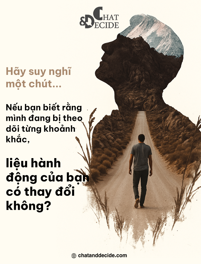 Hãy suy nghĩ một chút... Nếu bạn biết rằng mình đang bị theo dõi từng khoảnh khắc, liệu hành động của bạn có thay đổi không?