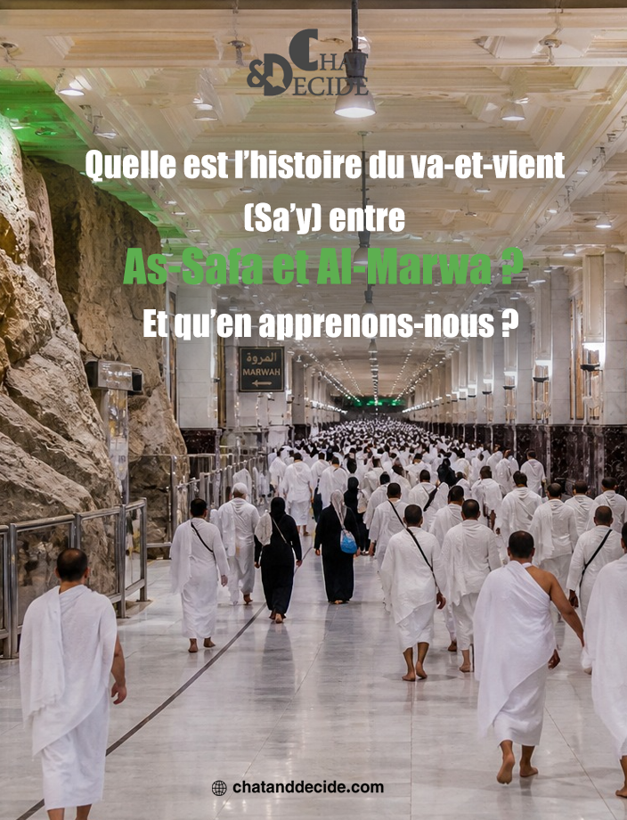 Quelle est l’histoire du va-et-vient (Sa’y) entre As-Safa et Al-Marwa ? Et qu’en apprenons-nous ?
